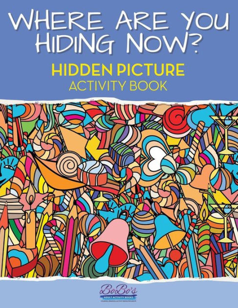 Where Are You Hiding Now A Puzzling Hidden Objects Activity Book By 