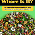 Where Is It The Ultimate Hard Hidden Picture Book For Adults And Very