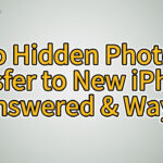 Do Hidden Photos Transfer To New Iphone? [Answered & Ways] In Do Hidden Pictures Transfer To New Iphone